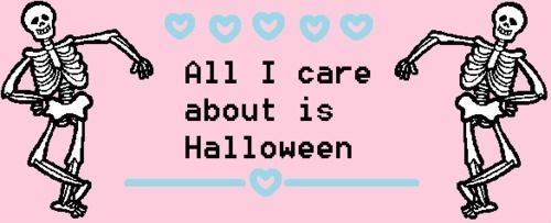 All i care about is Halloween