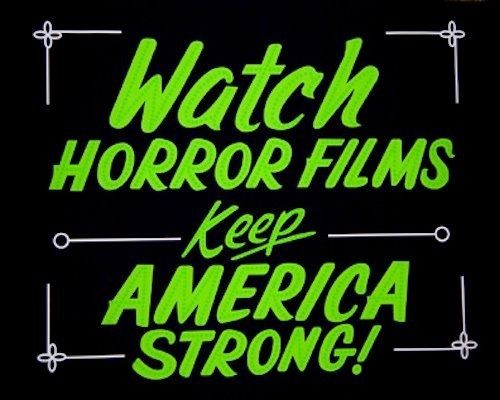 Watch horror films, keep america strong Watch horror films, keep america strong
