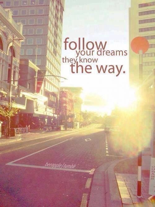 Follow your dreams