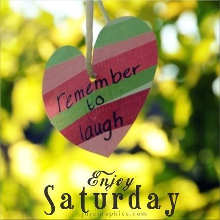 Enjoy Your Saturday Enjoy Your Saturday