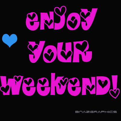 Enjoy your weekend Enjoy your weekend