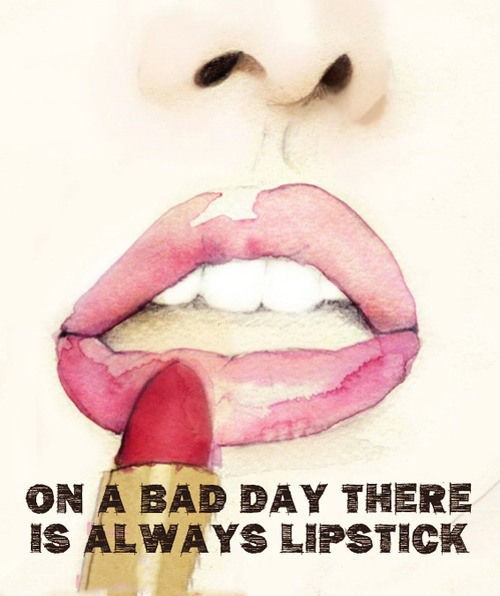 On a bad day there is always lipstick On a bad day there is always lipstick