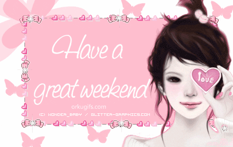 Have a great weekend Have a great weekend