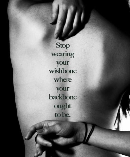 Stop wearing your wishbone where your backbone ought to be