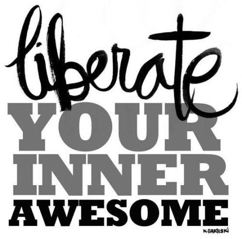 Liberate your inner awesome Liberate your inner awesome
