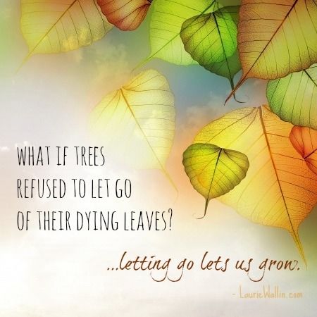Letting go let's us grow.