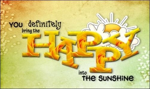 You definitely bring the HAPPY into the Sunshine You definitely bring the HAPPY into the Sunshine