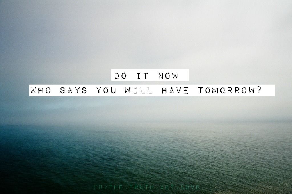 Do it now
