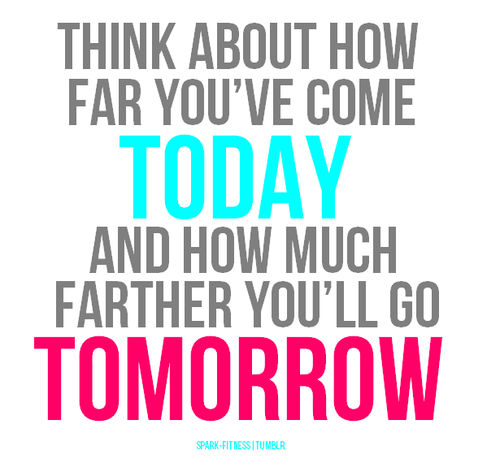 Think about how far youve come today Think about how far youve come today