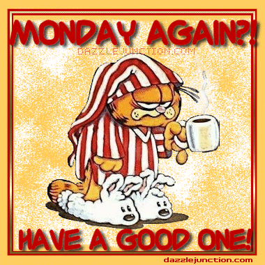 Monday Again? Have a good one Monday Again? Have a good one