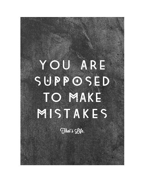 You are supposed to make mistakes