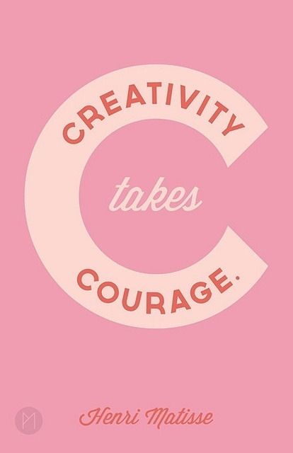 Creativity takes courage