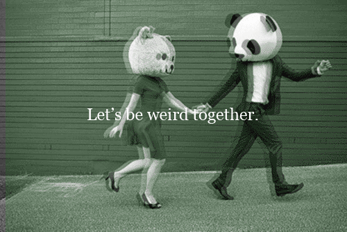 Lets be weird together Lets be weird together