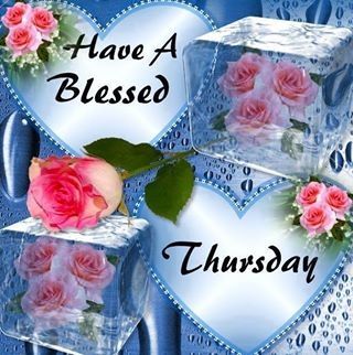 Have a Blessed Thursday Have a Blessed Thursday