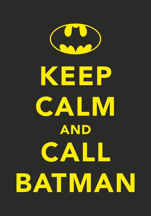 Keep calm and call batman