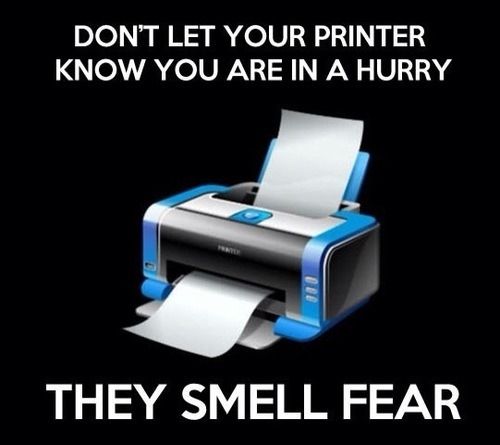 Dont let your printer know you are in a hurry Dont let your printer know you are in a hurry