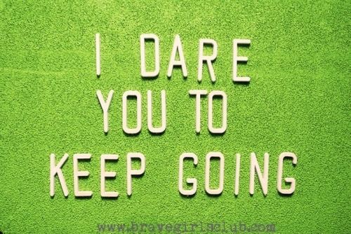 I dare you to keep going