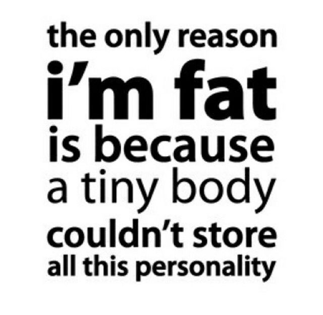 the Only Reason Im Fat