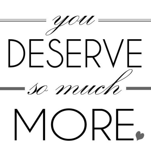 You deserve so much more You deserve so much more
