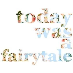 Today was a fairytale Today was a fairytale
