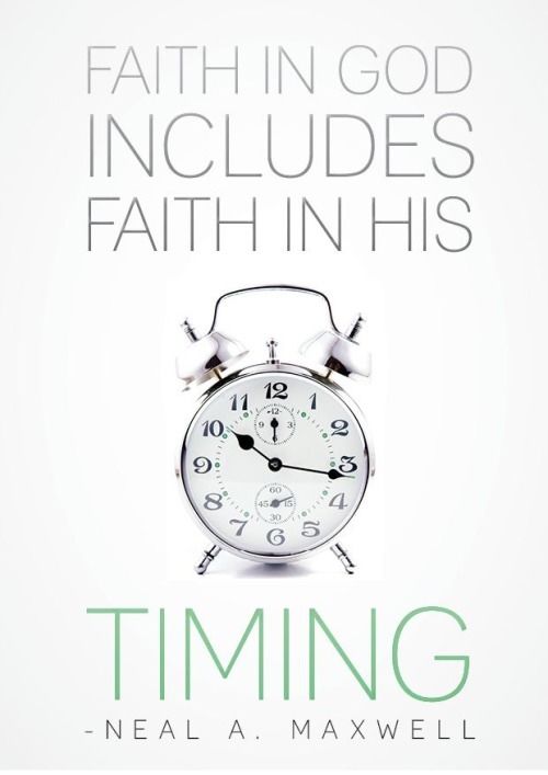 Faith in God includes faith in his timing Faith in God includes faith in his timing