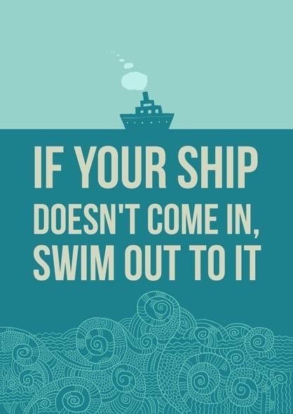 Swim out to your ship Swim out to your ship