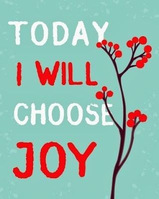 Today I will choose joy Today I will choose joy