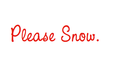 Please Snow Please Snow