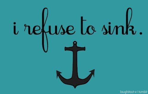 I refuse to sink I refuse to sink