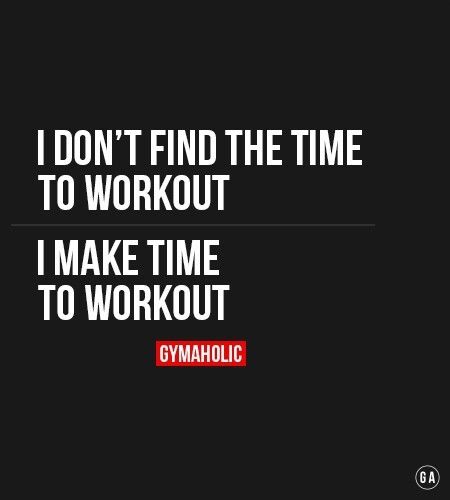 I make time to workout I make time to workout