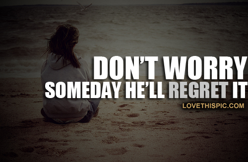 He'll Regret He'll Regret
