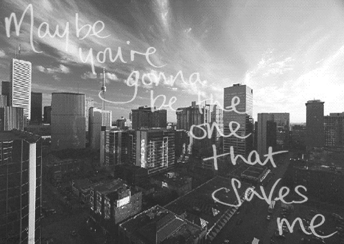 You're gonna be the one that saves me You're gonna be the one that saves me