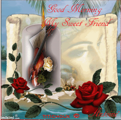 Good Morning My Sweet Friend Good Morning My Sweet Friend
