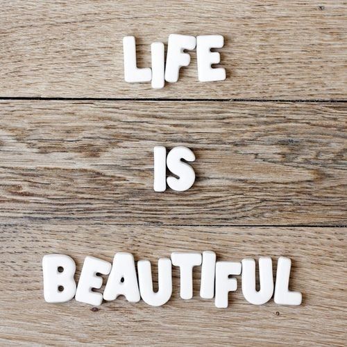 Life is beautiful Life is beautiful