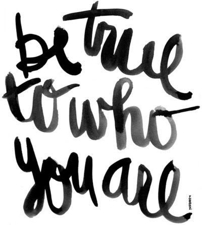 Be true to who you are