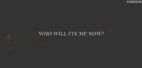 Who will fix me now