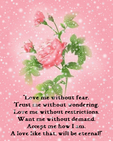 Love me without fear....
