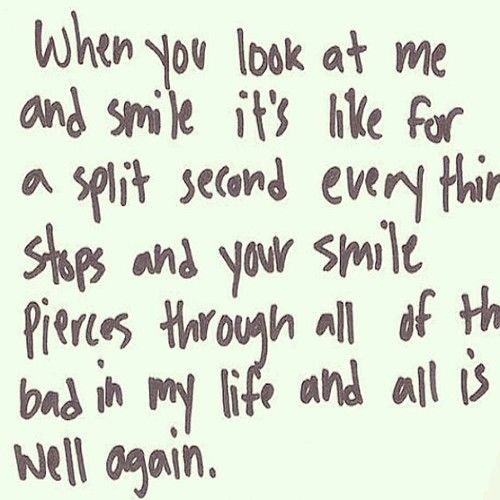 When you look at me and smile