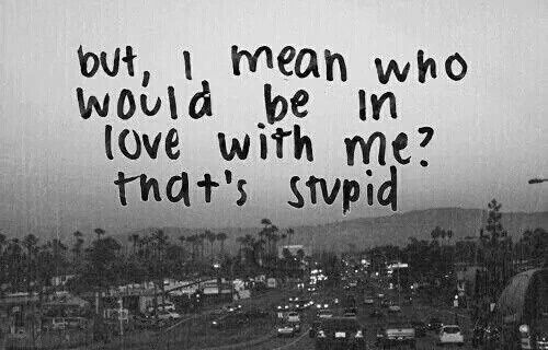 Who would be in love with me?