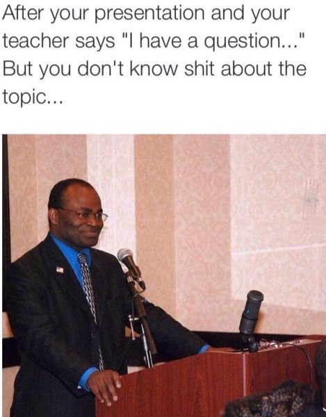 When your teacher has a question but you dont know shit about the topic When your teacher has a question but you dont know shit about the topic