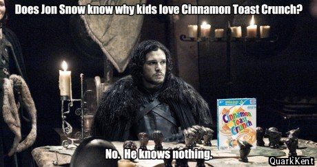 Does jon snow know why kids love cinnamon toast crunch