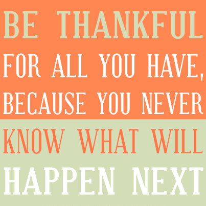 Be thankful for all you have