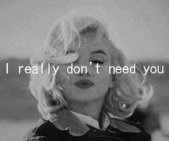 I really don't need you