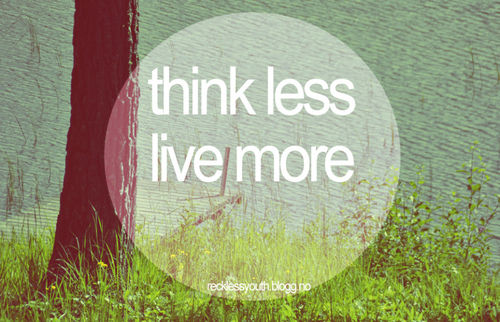Think less, live more