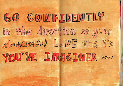 Go confidently in the direction of your dreams Go confidently in the direction of your dreams