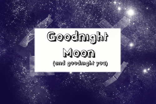 Goodnight moon and goodnight you
