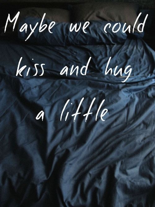 Maybe we could kiss and hug Maybe we could kiss and hug