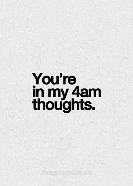 Youre in my 4am thoughts