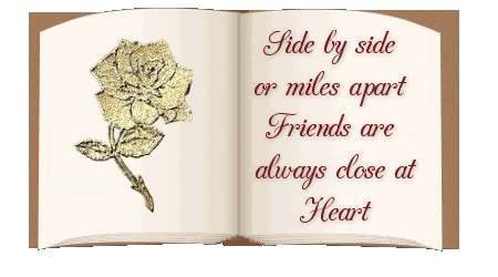 Side by side or miles apart, Friends are always close at heart Side by side or miles apart, Friends are always close at heart