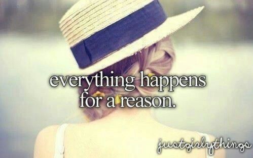 Everything happens for a reason